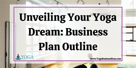Unveiling Your Yoga Dream Business Plan Outline Yoga Business Boss Unveiling Your Yoga Dream Business Plan Outline Yoga Business Boss